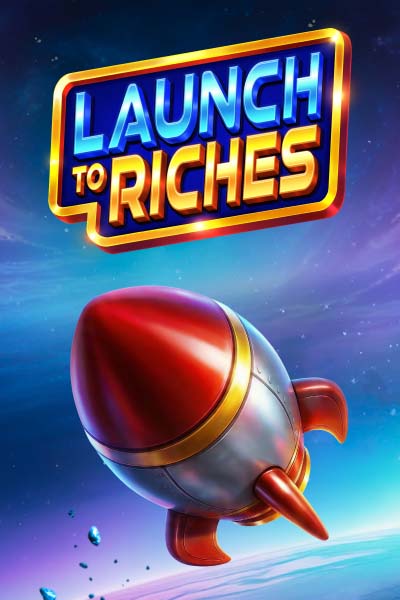 Launch to Riches